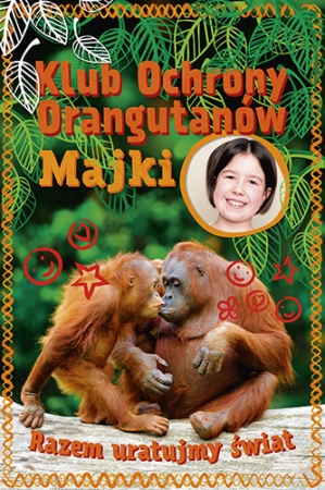 Klub Ochrony Orangutanów Majki. Razem uratujmy świ