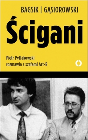 Ścigani. Piotr Pytlakowski rozmawia z szefami Art-B