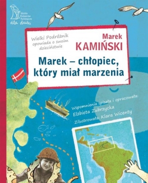 Marek - chłopiec, który miał marzenia. Wielki Podróżnik opowiada o swoim dzieciństwie