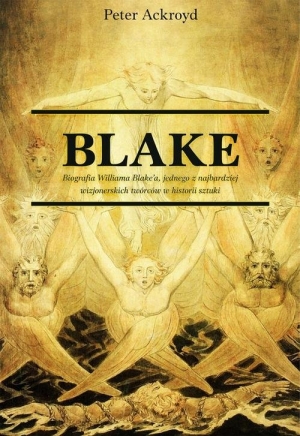 Blake. Biografia jednego z najbardziej wizjonerskich twórców w historii sztuki