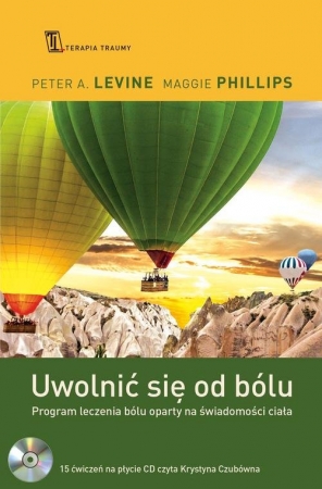 Uwolnić się od bólu. Program leczenia bólu oparty na świadomości ciała