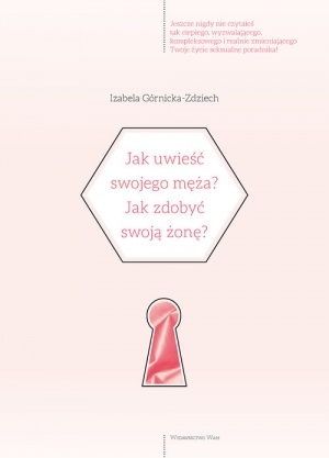 Jak uwieść swojego męża? Jak zdobyć swoją żonę?