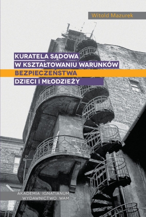 Kuratela sądowa w kształtowaniu warunków bezpieczeństwa dzieci i młodzieży