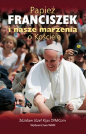 Papież Franciszek i nasze marzenia o Kościele