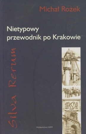 Silva Rerum. Nietypowy przewodnik po Krakowie