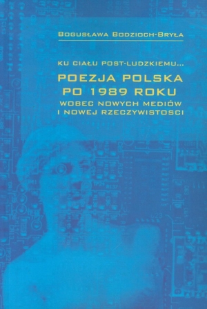 Ku ciału post-ludzkiemu Poezja polska po 1989 roku