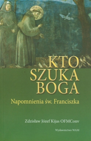 Kto szuka Boga - napomnienia św. Franciszka