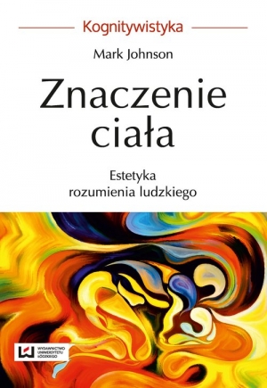 Znaczenie ciała. Estetyka rozumienia ludzkiego