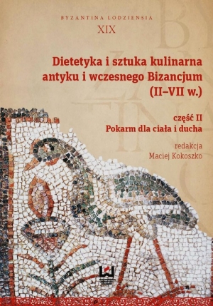Dietetyka i sztuka kulinarna antyku i wczesnego Bizancjum II-VII w. Część 2. Pokarm dla ciała i ducha