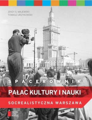 Spacerownik. Pałac Kultury i Nauki. Socrealistyczna Warszawa