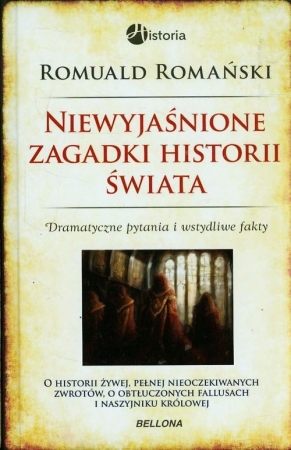 Niewyjaśnione zagadki historii świata. Dramatyczne pytania i wstydliwe fakty