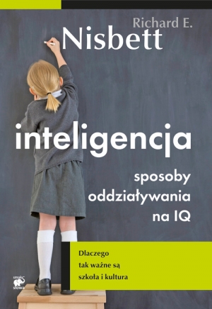 Inteligencja. Sposoby oddziaływania na IQ. Dlaczego tak ważne są szkoła i kultura