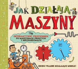 Jak działają maszyny Interaktywny przewodnik po maszynach prostych i mechanicznych