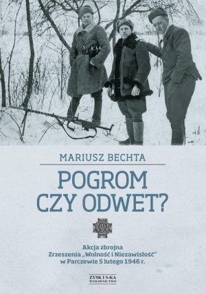 Pogrom czy odwet. Akcja zbrojna Zrzeszenia „Wolność i Niezawisłość” w Parczewie 5 lutego 1946 r.