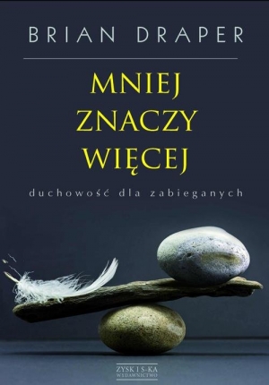 Mniej znaczy więcej duchowość dla zabieganych