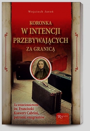 Koronka w intencji przebywających za granicą za wstawiennictwem św. Franciszki Ksawery Cabini, patronki emigrantów