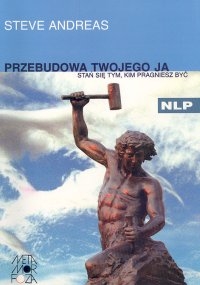 Przebudowa twojego Ja Stań się tym, kim pragniesz być