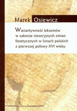 Wariatywność leksemów w zakresie nieseryjnych zmian fonetycznych w listach polskich z pierwszej połowy XVI wieku