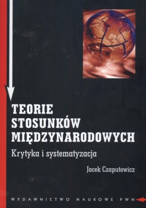 Teorie stosunków międzynarodowych Krytyka i systematyzacja