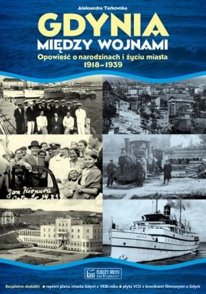 Gdynia między wojnami Opowieść o narodzinach i życiu miasta