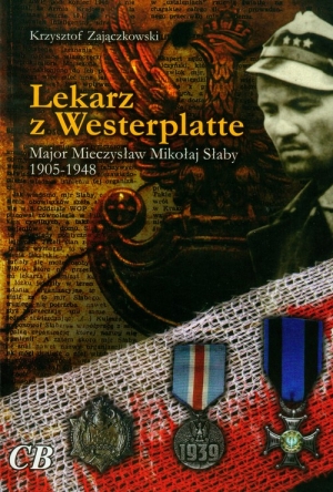 Lekarz z Westerplatte Major Mieczysław Mikołaj Słaby 1905-1948
