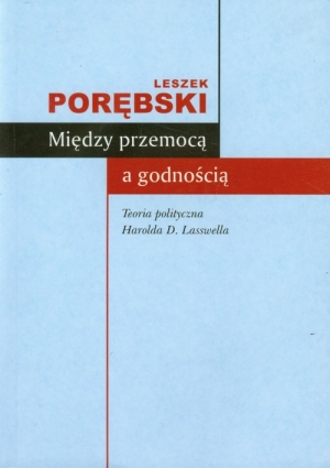 Między przemocą a godnością Teoria polityczna Harolda D. Lasswella