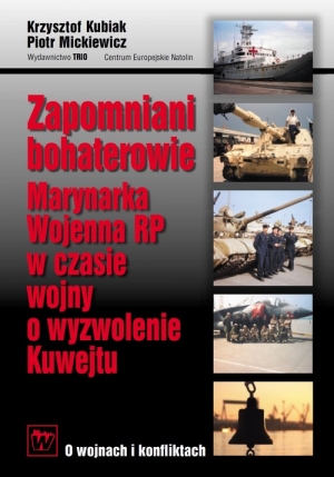 Zapomniani bohaterowie Marynarka Wojenna RP w czasie wojny o wyzwolenie Kuwejtu