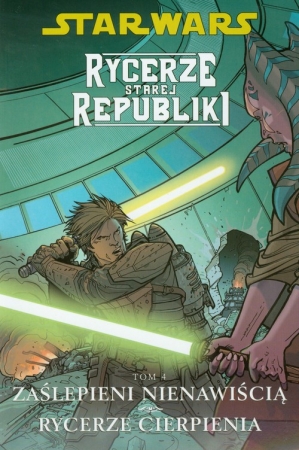Star Wars Rycerze Starej Republiki Tom 4 Zaślepieni nienawiścią Rycerze cierpienia