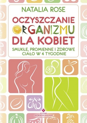 Oczyszczanie organizmu dla kobiet Smukłe, promienne i zdrowe ciało w 4 tygodnie