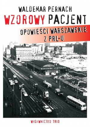 Wzorowy pacjent Opowieści warszawskie z PRL-u