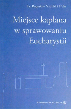 Miejsce kapłana w sprawowaniu Eucharystii