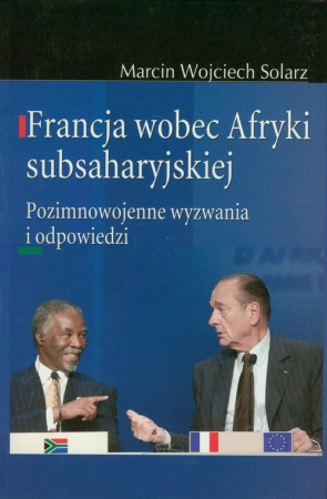 Francja wobec Afryki subsaharyjskiej Pozimnowojenne wyzwania i odpowiedzi