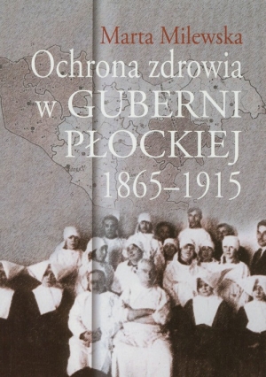 Ochrona zdrowia w guberni płockiej 1865-1915