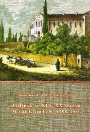 Pułtusk w XIX-XX wieku Materiały źródłowe 1795-1956