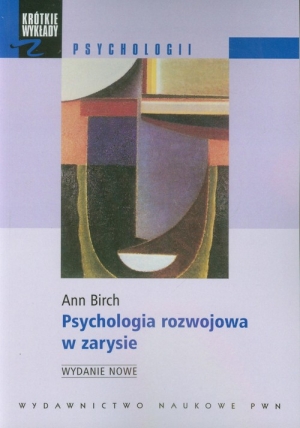 Psychologia rozwojowa w zarysie Od niemowlęctwa do dorosłości