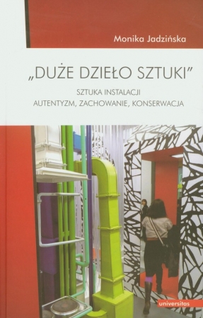 Duże dzieło sztuki Sztuka instalacji. Autentyzm, zachowanie, konserwacja.