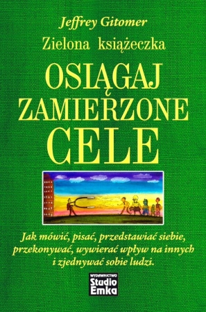 Zielona książeczka Osiągaj zamierzone cele Jak mówić, pisać, przedstawiać siebie, przekonywać, wywierać  wpływ na innych i zjednywać sobie ludz