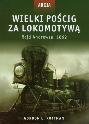 Akcja 5 Wielki pościg za lokomotywą Rajd Andrewsa, 1862