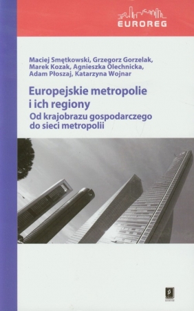 Europejskie metropolie i ich regiony Od krajobrazu gospodarczego do sieci metropolii