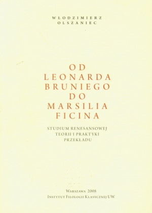 Od Leonarda Bruniego do Marsilia Ficina Studium renesansowej teorii i praktyki przekładu