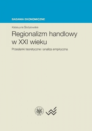 Regionalizm handlowy w XXI wieku Przesłanki teoretyczne i analiza empiryczna