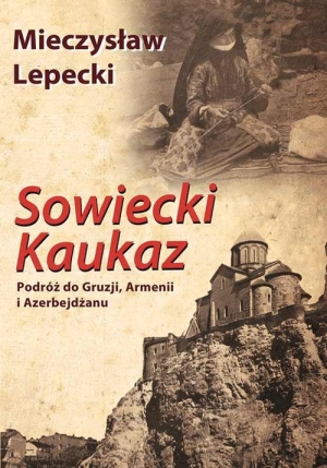 Sowiecki Kaukaz Podróż do Gruzji, Armenii i Azerbejdżanu