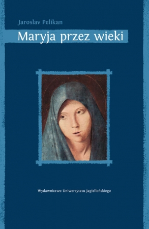 Maryja przez wieki Jej miejsce w historii kultury