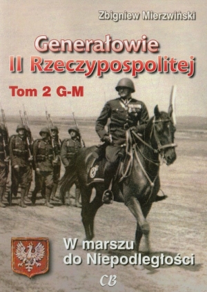 Generałowie II Rzeczypospolitej Tom 2 W marszu do niepodległości