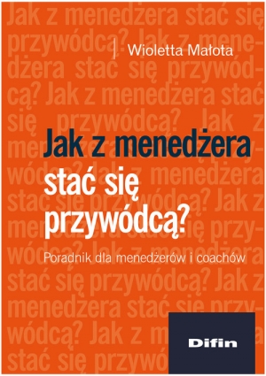 Jak z menedżera stać się przywódcą? Poradnik dla menedżerów i coachów