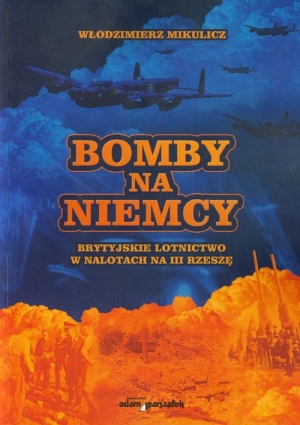 Bomby na Niemcy Brytyjskie lotnictwo w nalotach na III Rzeszę