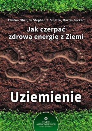 Jak czerpać zdrową energię z Ziemi Uziemienie