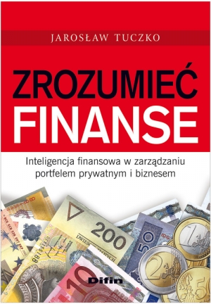 Zrozumieć finanse Inteligencja finansowa w zarządzaniu portfelem prywatnym i biznesem