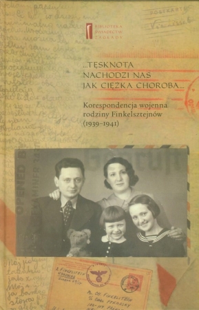 Tęsknota nachodzi nas jak ciężka choroba Korespondencja wojenna rodziny Finkelsztejnów (1939-1941)