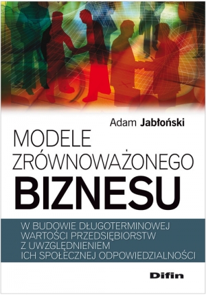 Modele zrównoważonego biznesu w budowie długoterminowej wartości przedsiębiorstw z uwzględnieniem ich społecznej odpowiedzialności